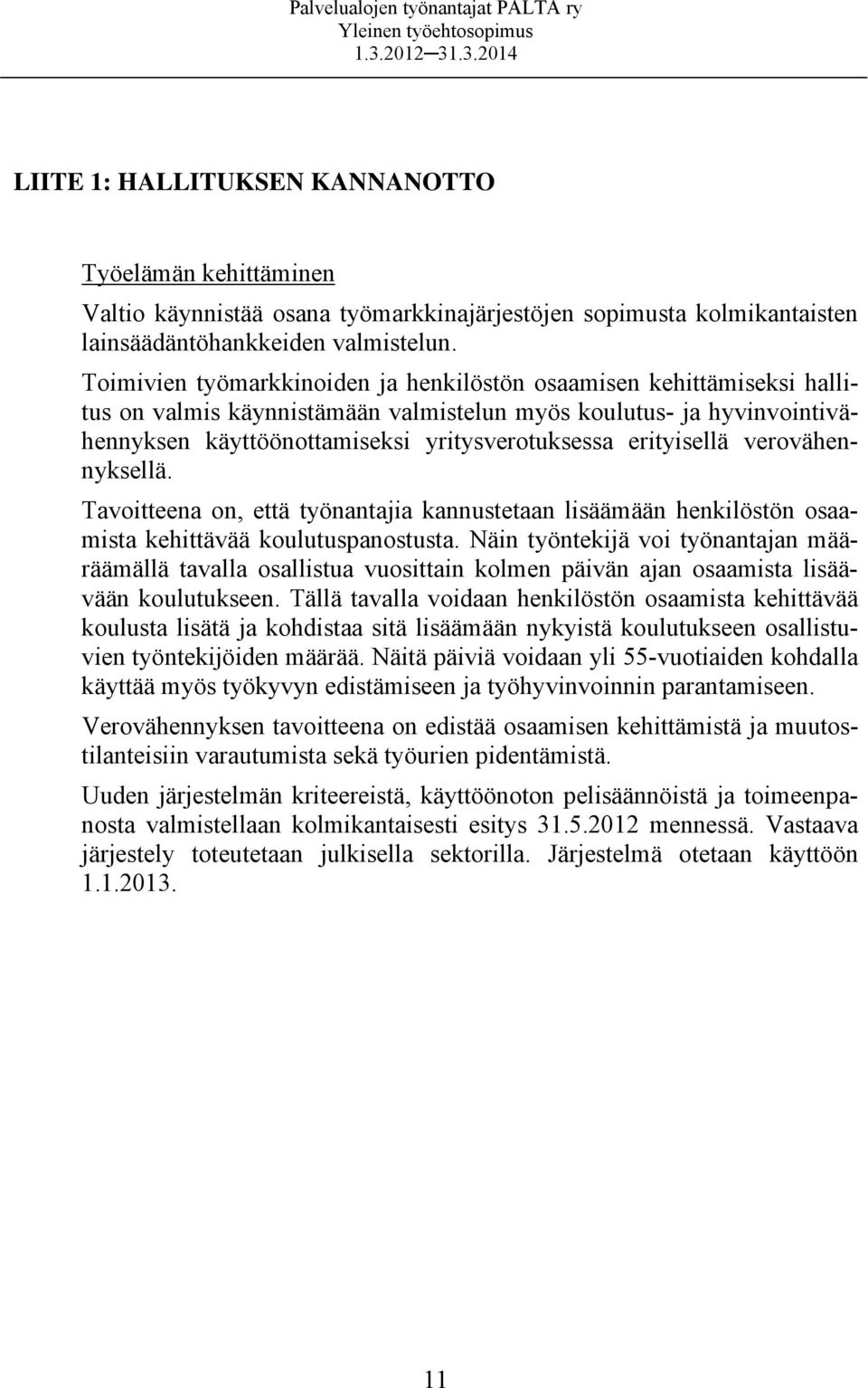 erityisellä verovähennyksellä. Tavoitteena on, että työnantajia kannustetaan lisäämään henkilöstön osaamista kehittävää koulutuspanostusta.