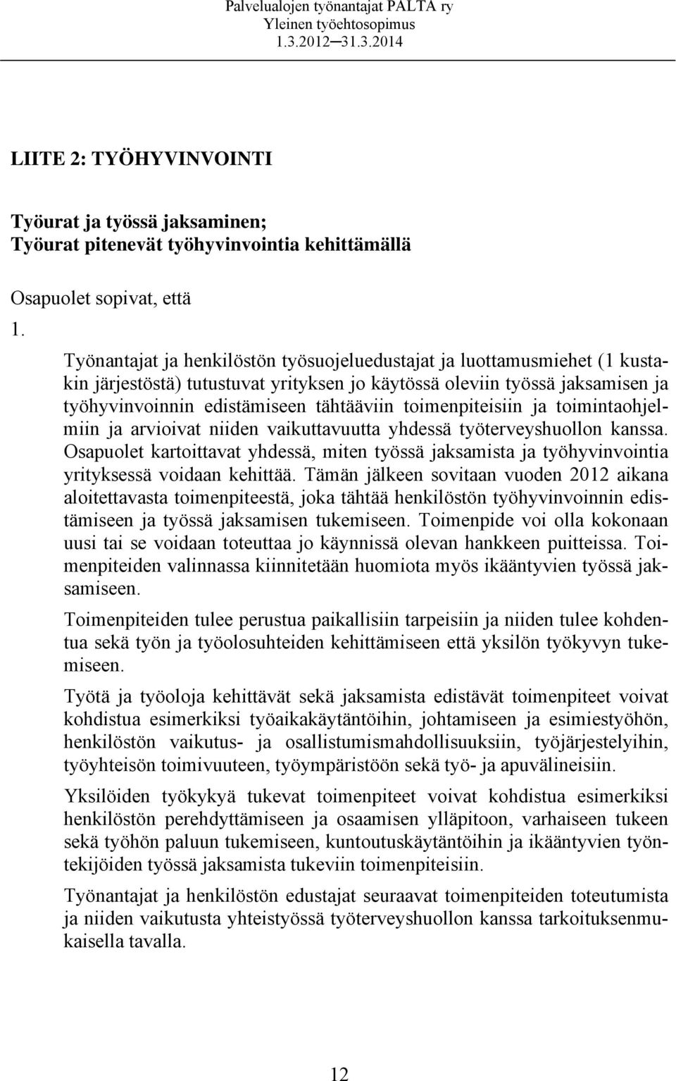 toimenpiteisiin ja toimintaohjelmiin ja arvioivat niiden vaikuttavuutta yhdessä työterveyshuollon kanssa.