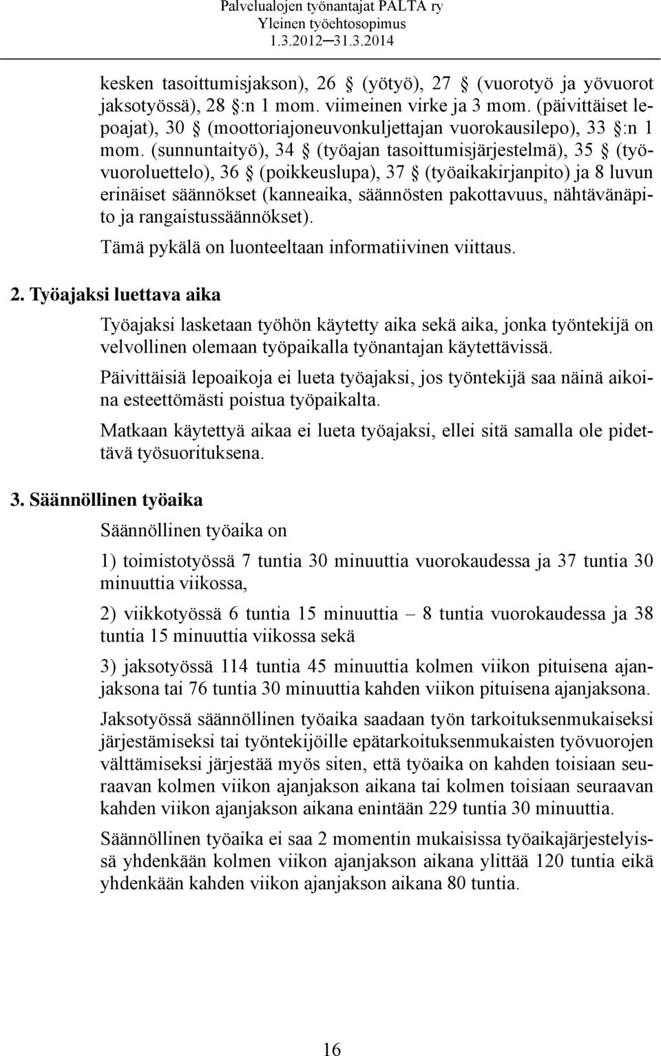 (sunnuntaityö), 34 (työajan tasoittumisjärjestelmä), 35 (työvuoroluettelo), 36 (poikkeuslupa), 37 (työaikakirjanpito) ja 8 luvun erinäiset säännökset (kanneaika, säännösten pakottavuus, nähtävänäpito