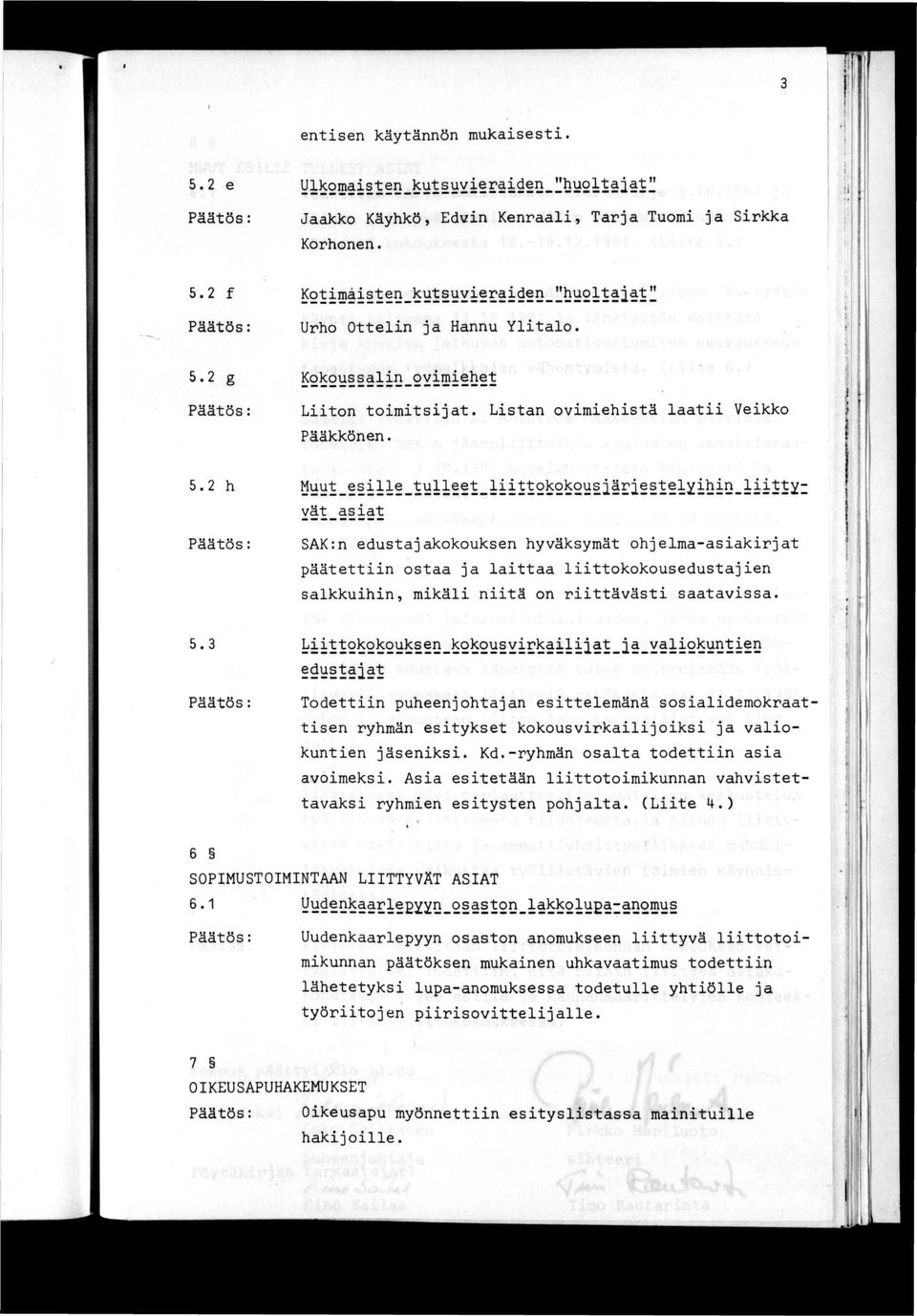Muut_esille_tulleet_l^ vät^asiat SAK:n edustajakokouksen hyväksymät ohjelma-asiakirjat päätettiin ostaa ja laittaa liittokokousedustajien salkkuihin, mikäli niitä on riittävästi saatavissa. k»!