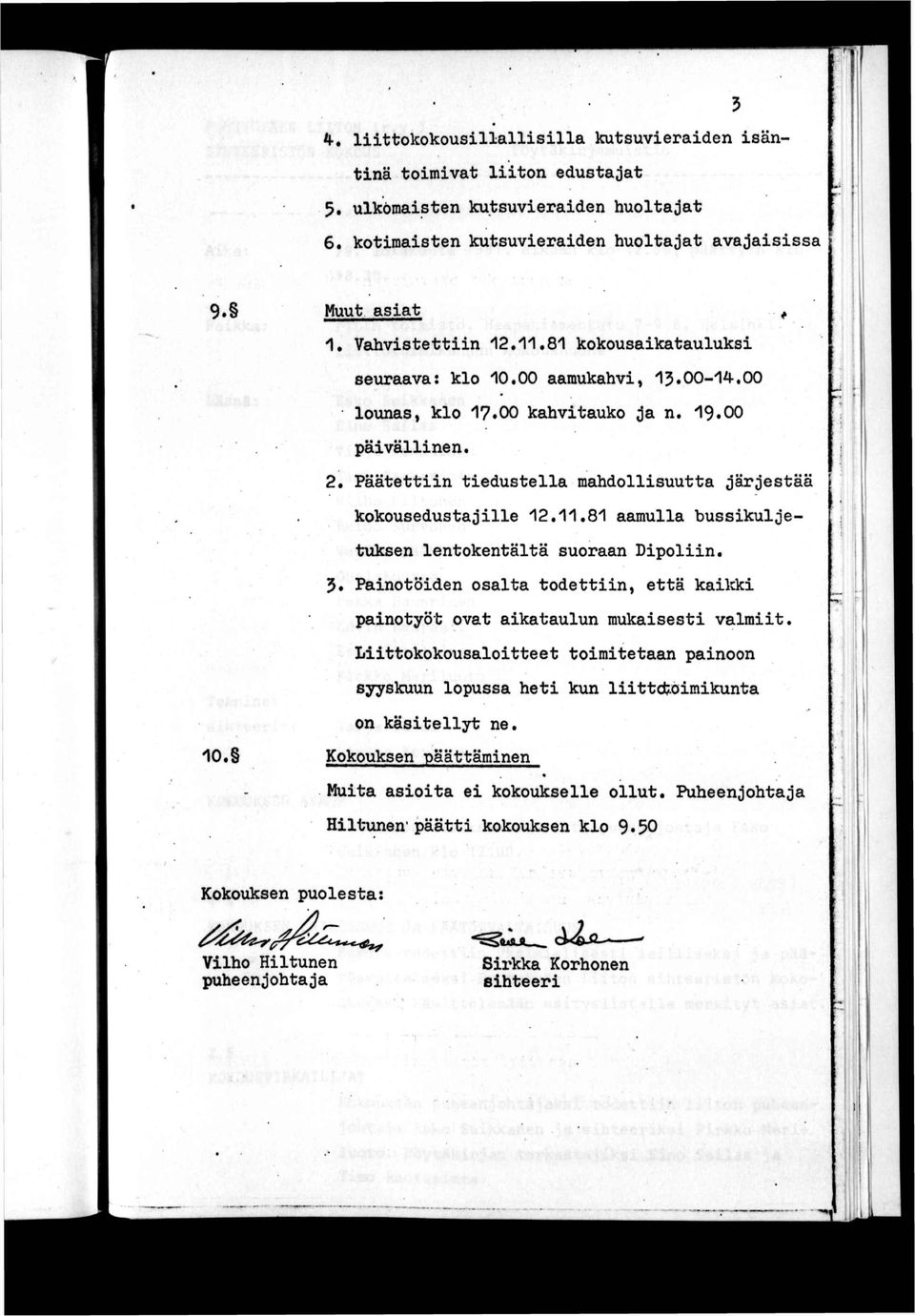 Päätettiin tiedustella mahdollisuutta järjestää kokousedustajille 12.11.81 aamulla bussikuljetuksen lentokentältä suoraan Dipoliin. 5.