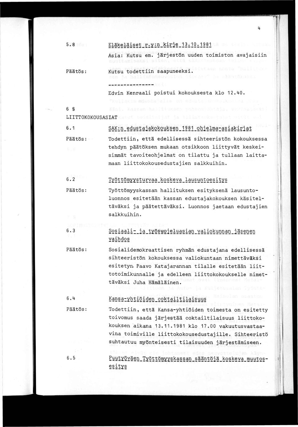 2 Työttömyyskassan hallituksen esityksenä lausuntoluonnos esitetään kassan edustajakokouksen käsiteltäväksi ja päätettäväksi. Luonnos jaetaan edustajien salkkuihin. 6.