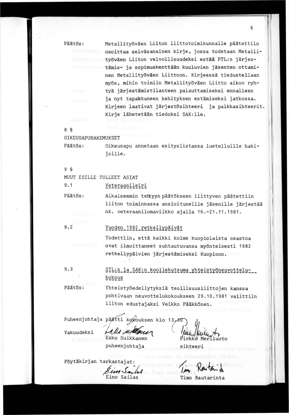 Kirjeessä tiedustellaan myös 5 mihin toimiin Metallityöväen Liitto aikoo ryhtyä järjestämistilanteen palauttamiseksi ennalleen ja nyt tapahtuneen kehityksen estämiseksi jatkossa.