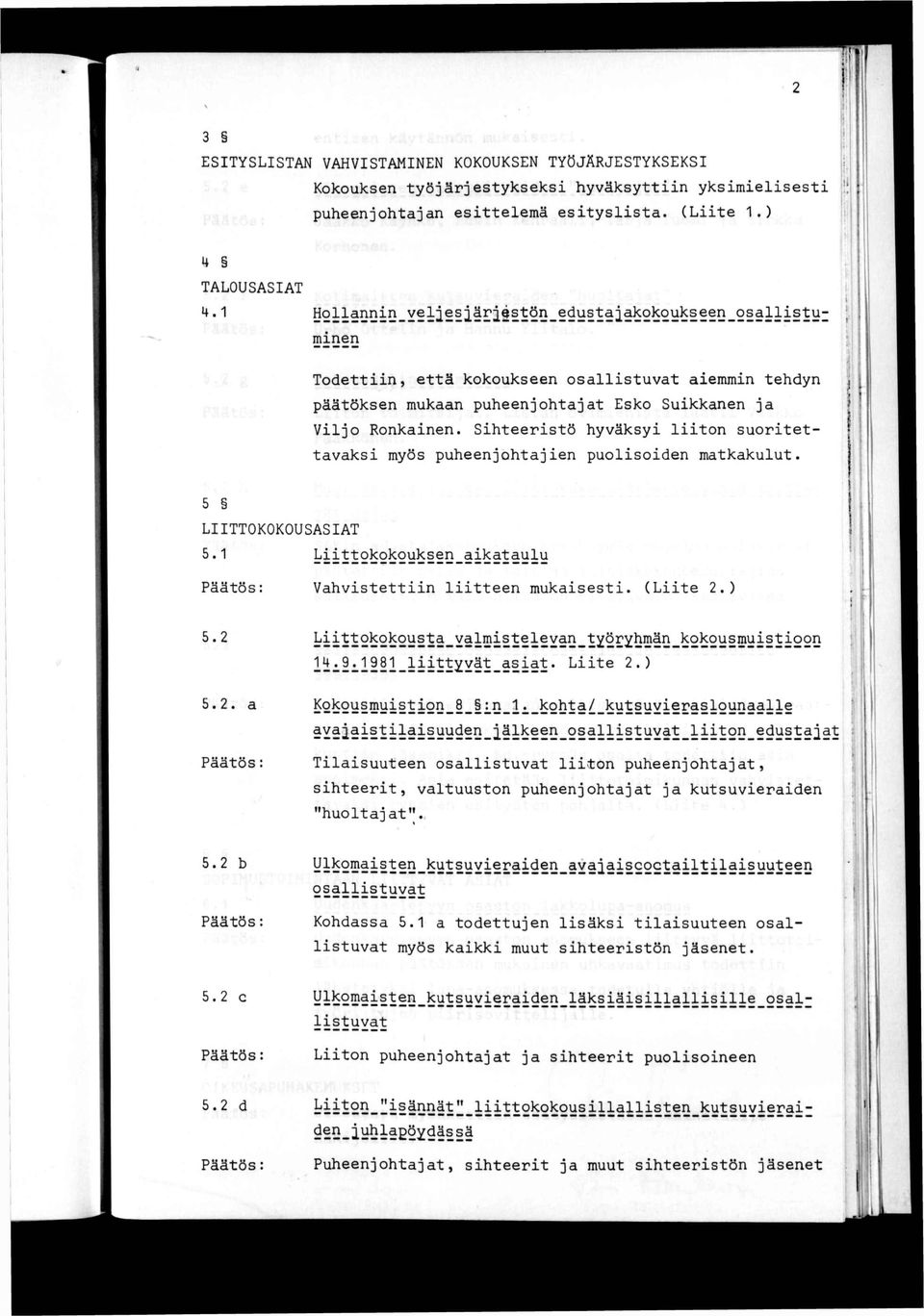 Sihteeristö hyväksyi liiton suoritettavaksi myös puheenjohtajien puolisoiden matkakulut. h 1 5 LTTOKOKOUSASAT 5.1 ; Vahvistettiin liitteen mukaisesti. (Liite 2.) 5.2!ii il9 l_liittyyät_asiat. Liite 2.