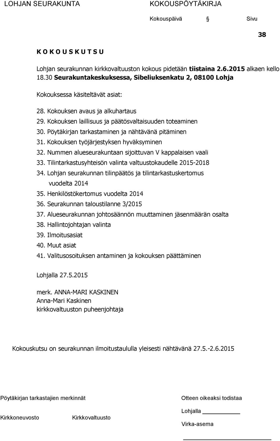 Pöytäkirjan tarkastaminen ja nähtävänä pitäminen 31. Kokouksen työjärjestyksen hyväksyminen 32. Nummen alueseurakuntaan sijoittuvan V kappalaisen vaali 33.