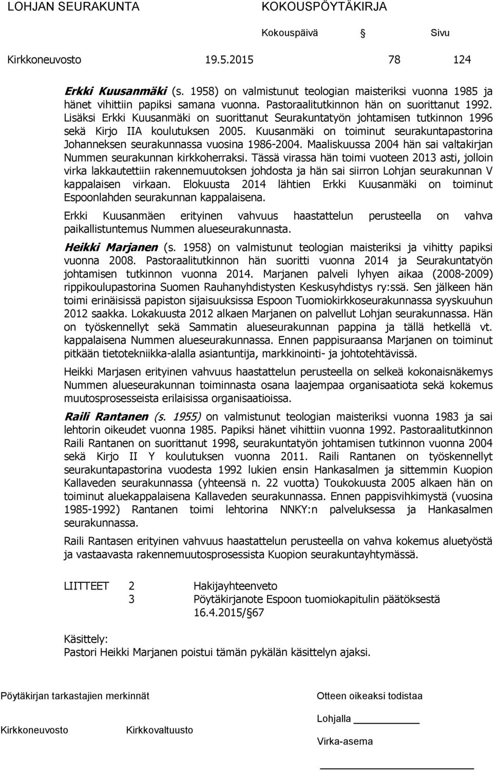 Kuusanmäki on toiminut seurakuntapastorina Johanneksen seurakunnassa vuosina 1986-2004. Maaliskuussa 2004 hän sai valtakirjan Nummen seurakunnan kirkkoherraksi.