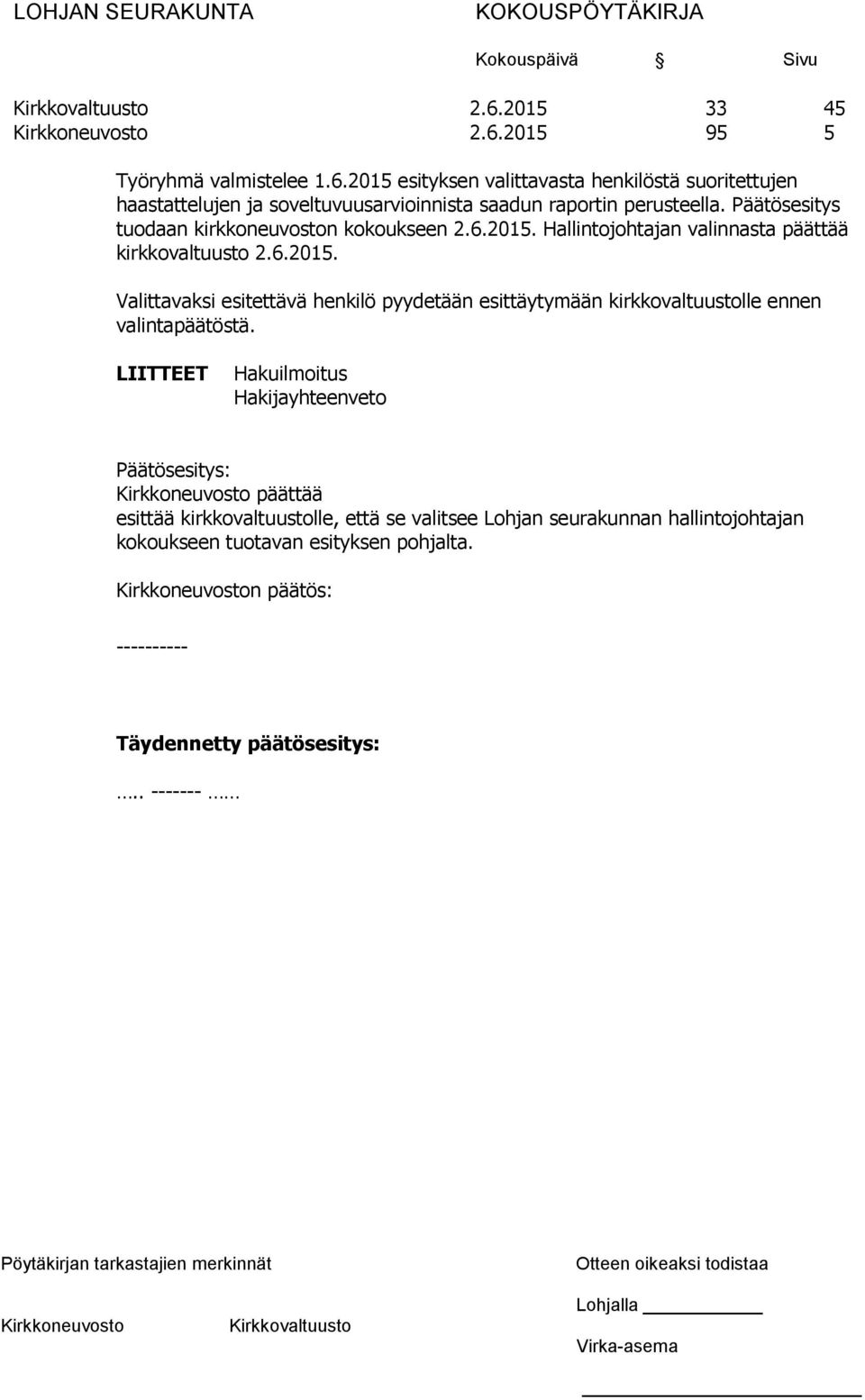 LIITTEET Hakuilmoitus Hakijayhteenveto päättää esittää kirkkovaltuustolle, että se valitsee Lohjan seurakunnan hallintojohtajan kokoukseen tuotavan