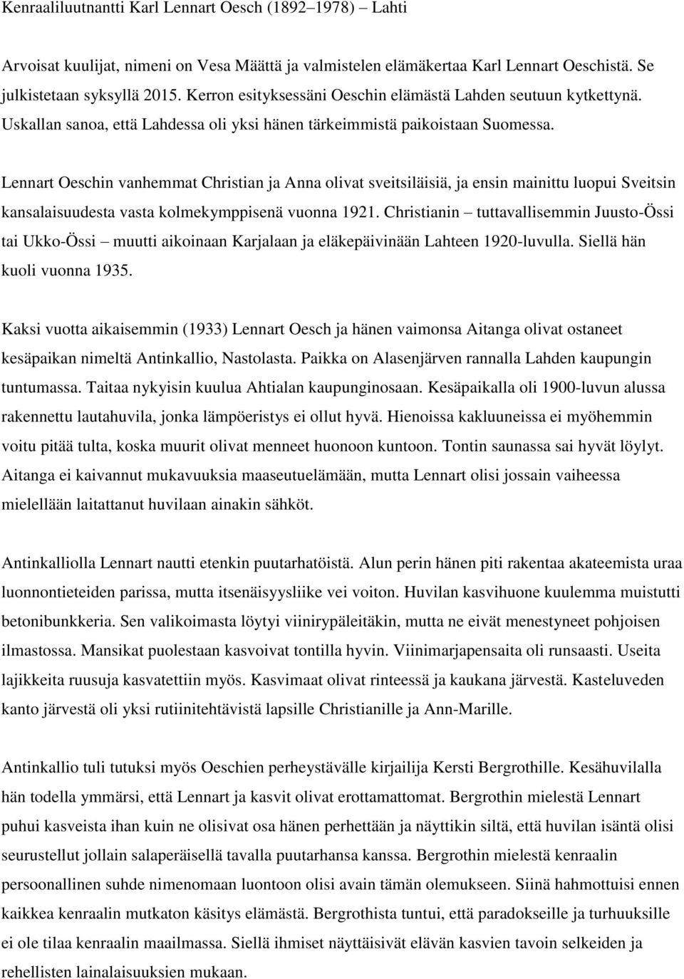 Lennart Oeschin vanhemmat Christian ja Anna olivat sveitsiläisiä, ja ensin mainittu luopui Sveitsin kansalaisuudesta vasta kolmekymppisenä vuonna 1921.