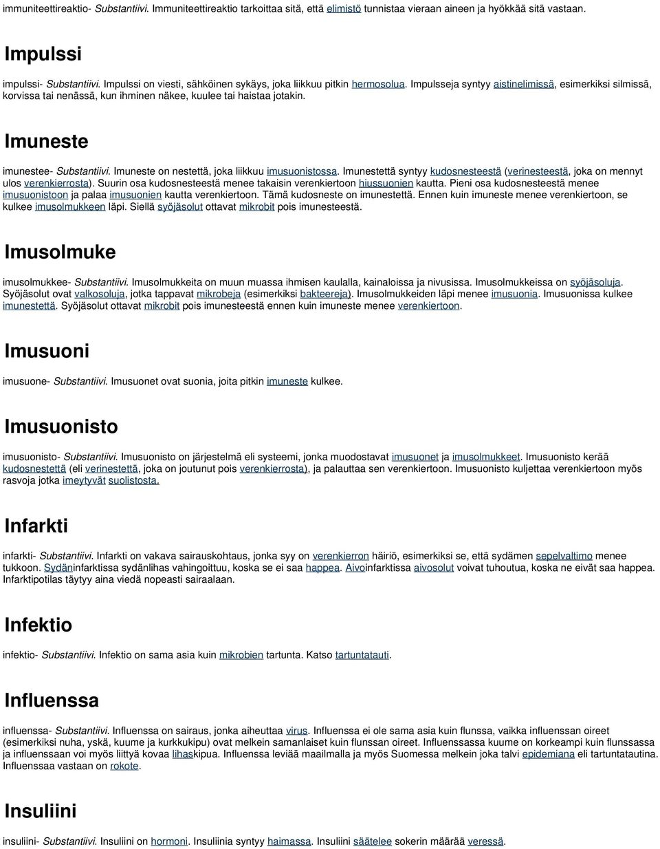 Imuneste imunestee- Substantiivi. Imuneste on nestettä, joka liikkuu imusuonistossa. Imunestettä syntyy kudosnesteestä ( verinesteestä, joka on mennyt ulos verenkierrosta).