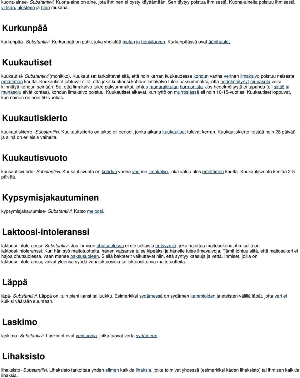 Kuukautiset tarkoittavat sitä, että noin kerran kuukaudessa kohdun vanha verinen limakalvo poistuu naisesta emättimen kautta.