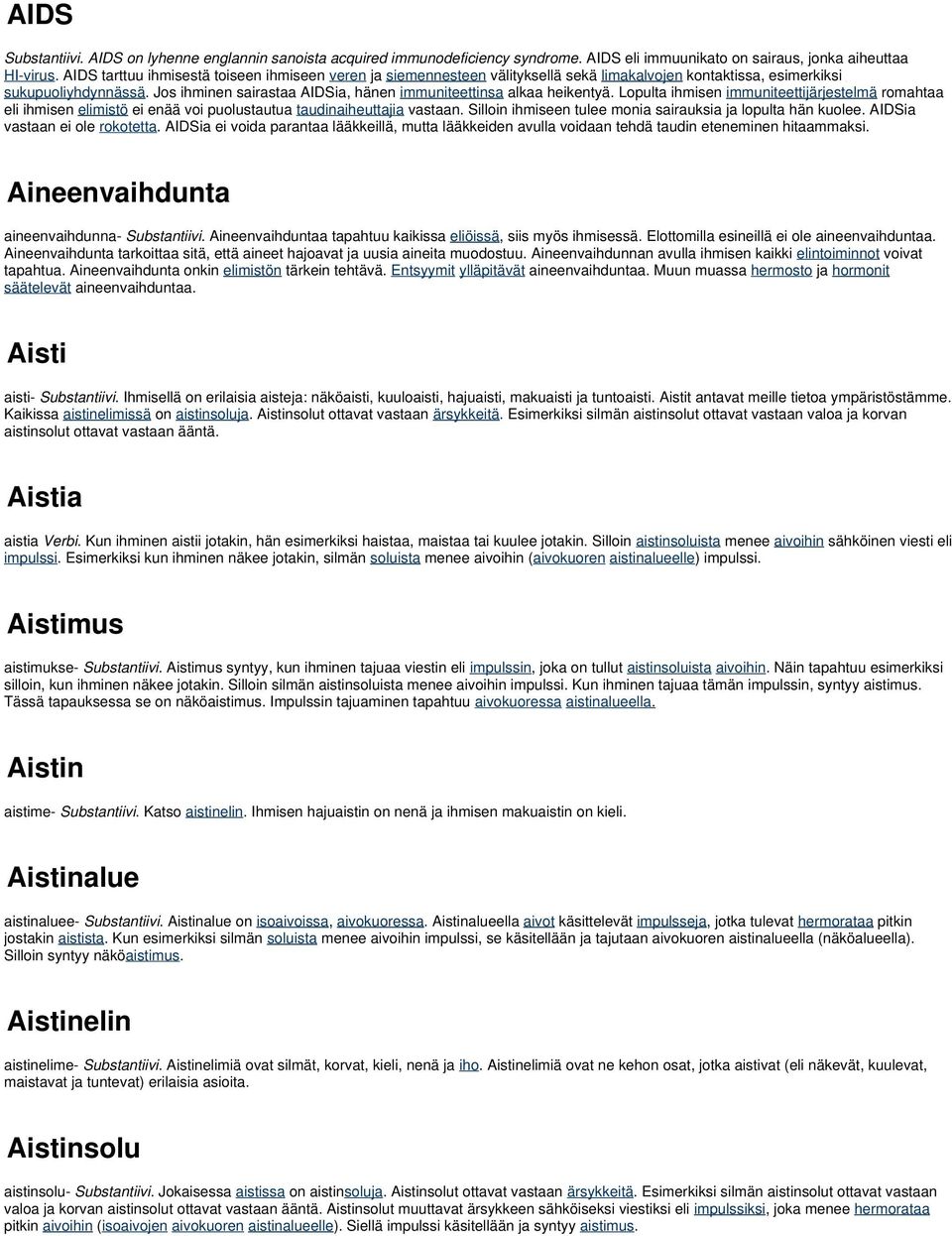 Jos ihminen sairastaa AIDSia, hänen immuniteettinsa alkaa heikentyä. Lopulta ihmisen immuniteettijärjestelmä romahtaa eli ihmisen elimistö ei enää voi puolustautua taudinaiheuttajia vastaan.