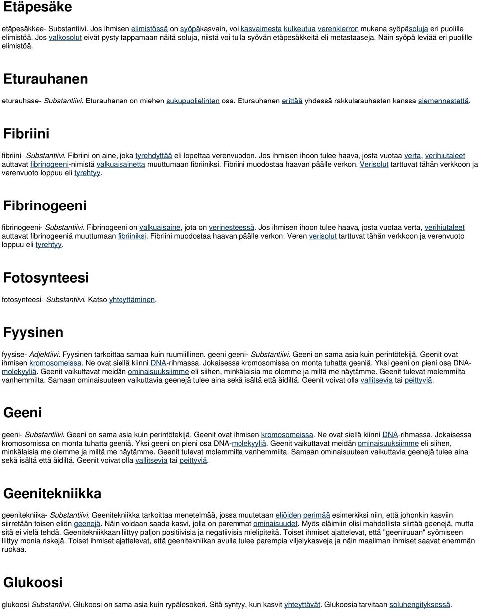 Eturauhanen on miehen sukupuolielinten osa. Eturauhanen erittää yhdessä rakkularauhasten kanssa siemennestettä. Fibriini fibriini- Substantiivi.