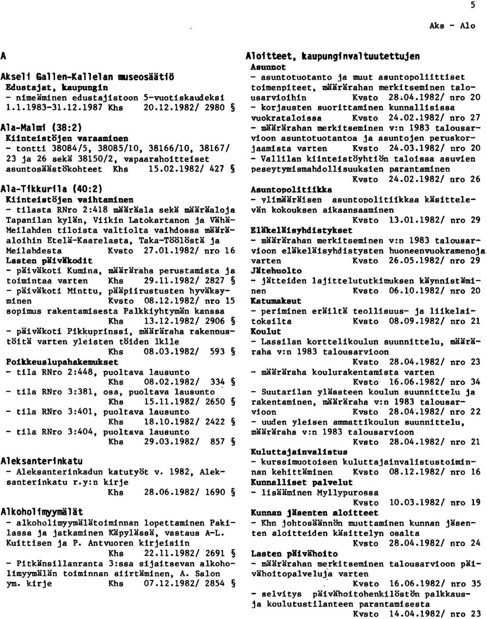 1982/ 427 Ala-Tikkurila (40:2) Kiinteistöjen vaihtaminen - tilasta RNro 2:418 määräala sekä määräaloja Tapanilan kylän, Viikin Latokartanon ja Våhä Meilahden tiloista valtiolta vaihdossa määräaloihin