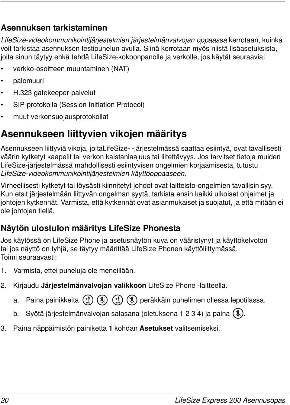 323 gatekeeper-palvelut SIP-protokolla (Session Initiation Protocol) muut verkonsuojausprotokollat Asennukseen liittyvien vikojen määritys Asennukseen liittyviä vikoja, joitalifesize- -järjestelmässä