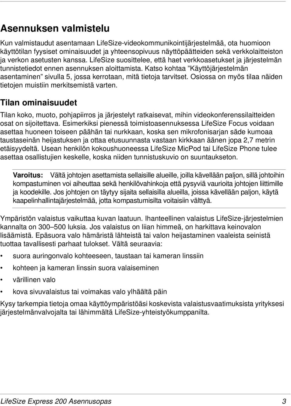 Katso kohtaa Käyttöjärjestelmän asentaminen sivulla 5, jossa kerrotaan, mitä tietoja tarvitset. Osiossa on myös tilaa näiden tietojen muistiin merkitsemistä varten.