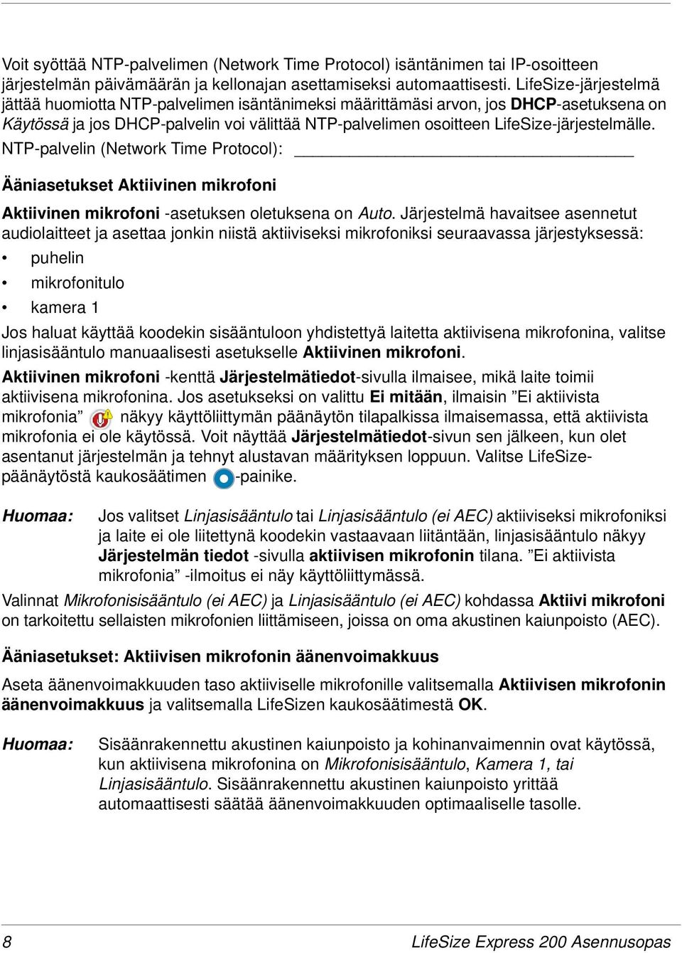 LifeSize-järjestelmälle. NTP-palvelin (Network Time Protocol): Ääniasetukset Aktiivinen mikrofoni Aktiivinen mikrofoni -asetuksen oletuksena on Auto.