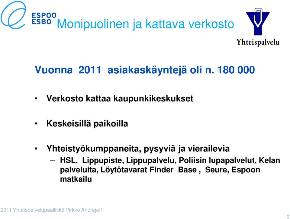 pysyviä ja vierailevia HSL, Lippupiste, Lippupalvelu, Poliisin lupapalvelut, Kelan