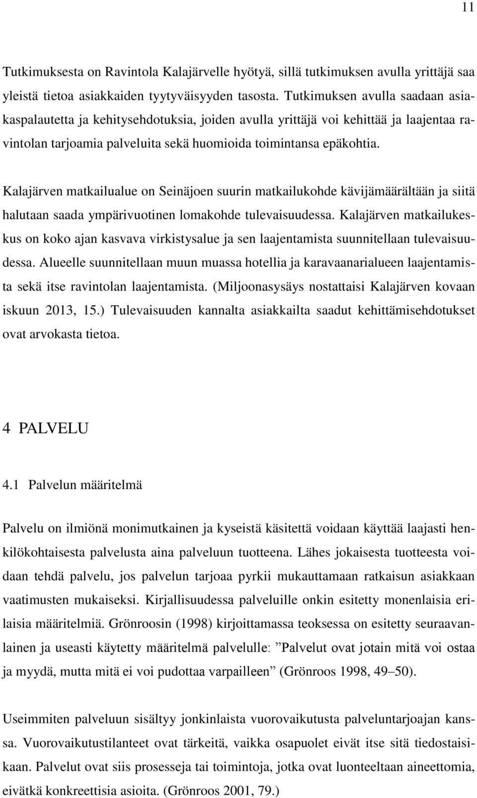 Kalajärven matkailualue on Seinäjoen suurin matkailukohde kävijämäärältään ja siitä halutaan saada ympärivuotinen lomakohde tulevaisuudessa.