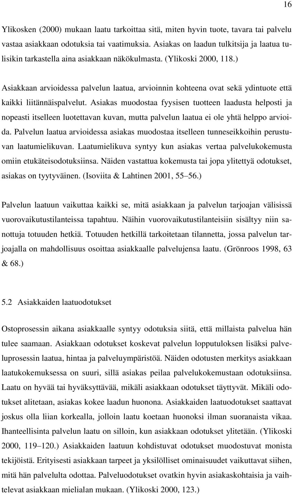 ) Asiakkaan arvioidessa palvelun laatua, arvioinnin kohteena ovat sekä ydintuote että kaikki liitännäispalvelut.