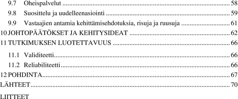 .. 61 10 JOHTOPÄÄTÖKSET JA KEHITYSIDEAT... 62 11 TUTKIMUKSEN LUOTETTAVUUS.