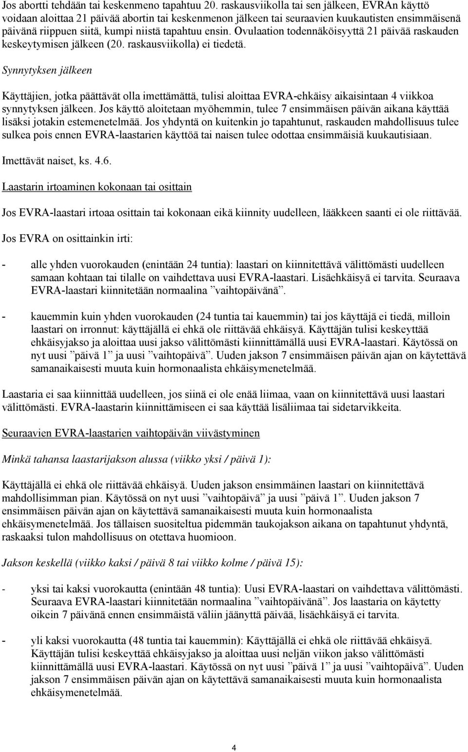 Ovulaation todennäköisyyttä 21 päivää raskauden keskeytymisen jälkeen (20. raskausviikolla) ei tiedetä.