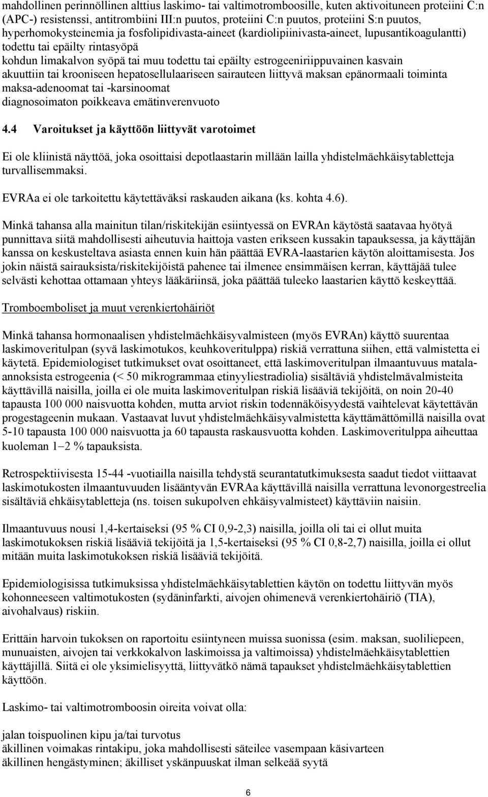 estrogeeniriippuvainen kasvain akuuttiin tai krooniseen hepatosellulaariseen sairauteen liittyvä maksan epänormaali toiminta maksa-adenoomat tai -karsinoomat diagnosoimaton poikkeava emätinverenvuoto