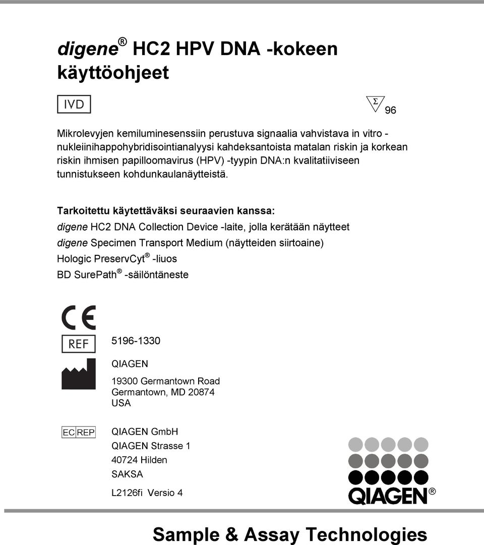 96 Tarkoitettu käytettäväksi seuraavien kanssa: digene HC2 DNA Collection Device -laite, jolla kerätään näytteet digene Specimen Transport Medium (näytteiden