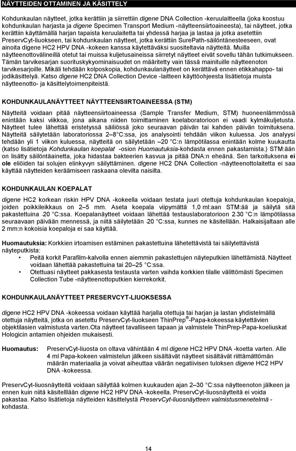 jotka kerättiin SurePath-säilöntänesteeseen, ovat ainoita digene HC2 HPV DNA -kokeen kanssa käytettäväksi suositeltavia näytteitä.