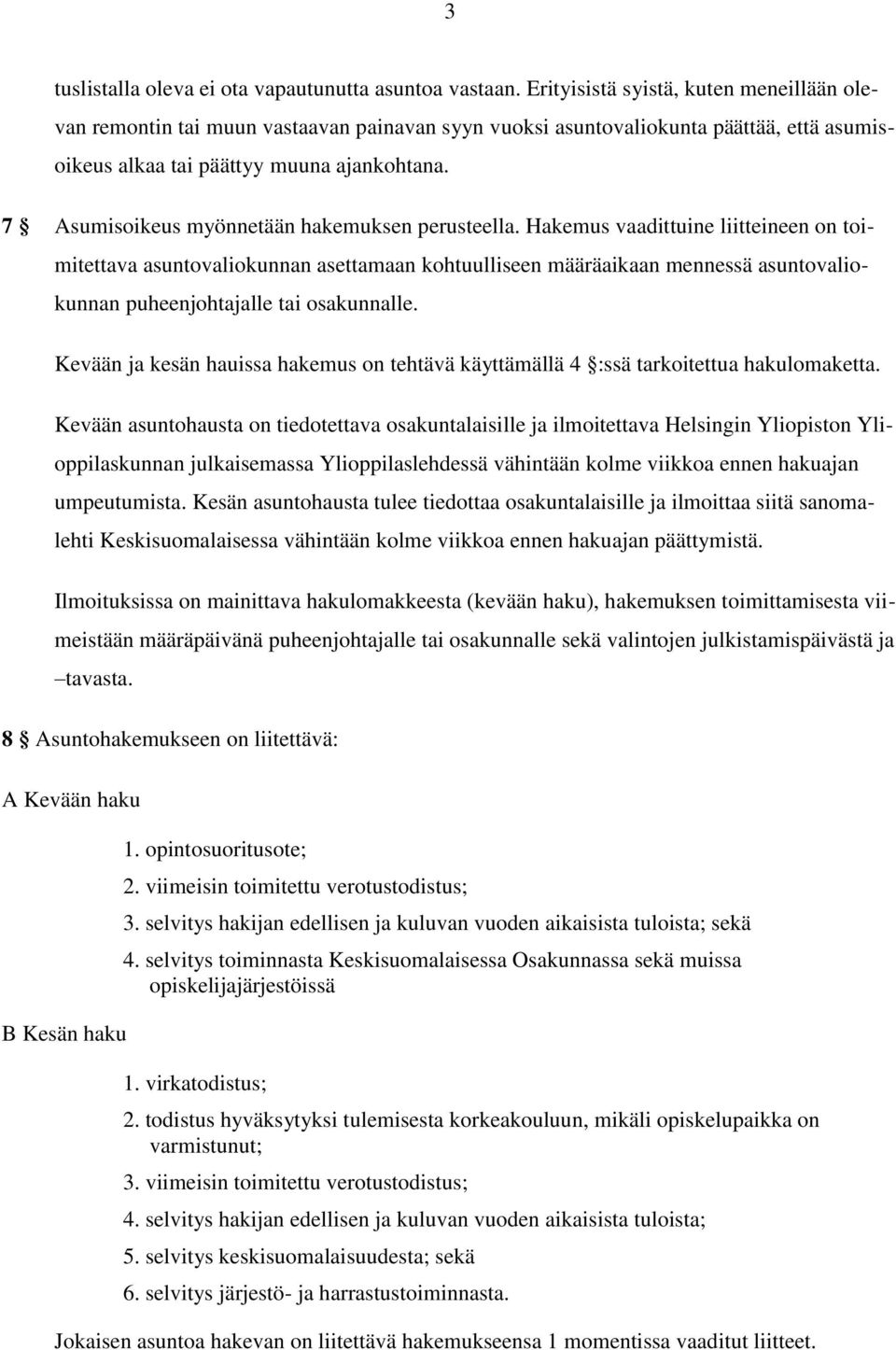 7 Asumisoikeus myönnetään hakemuksen perusteella.