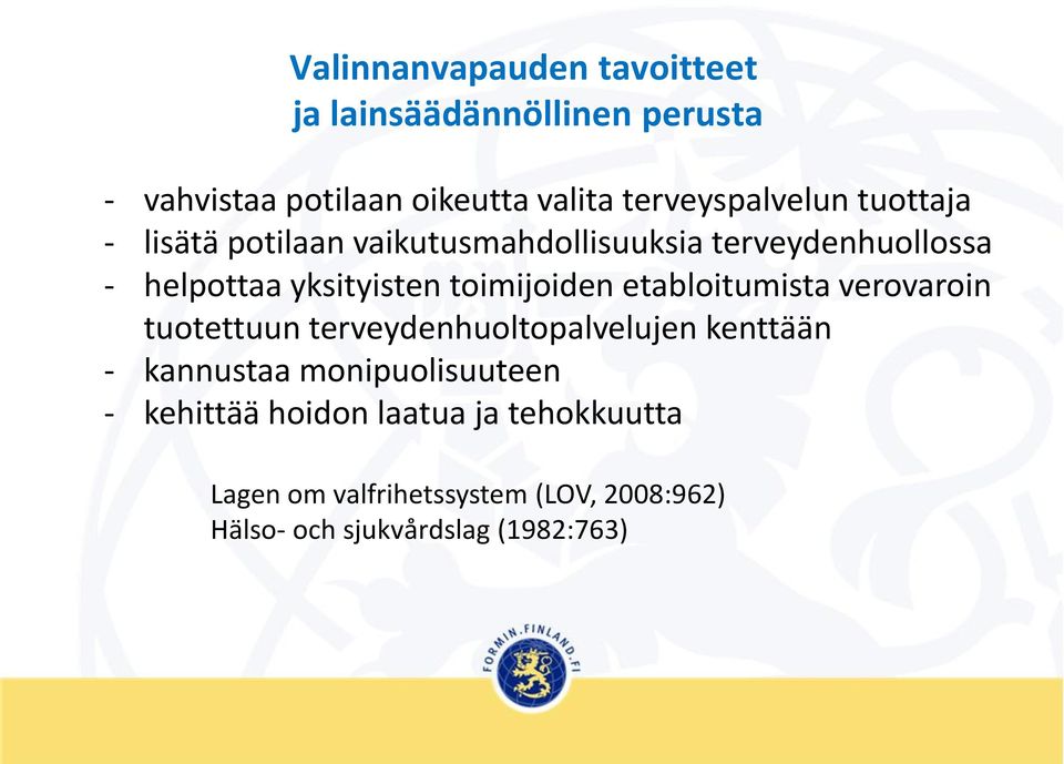 yksityisten toimijoiden etabloitumista verovaroin tuotettuun terveydenhuoltopalvelujen kenttään - kannustaa