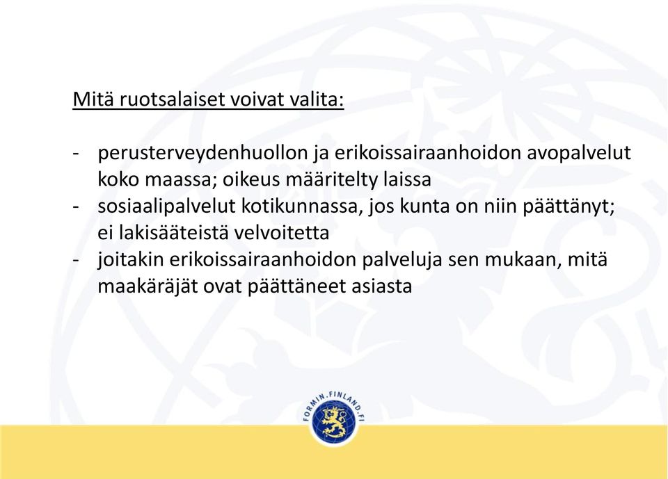 sosiaalipalvelut kotikunnassa, jos kunta on niin päättänyt; ei lakisääteistä