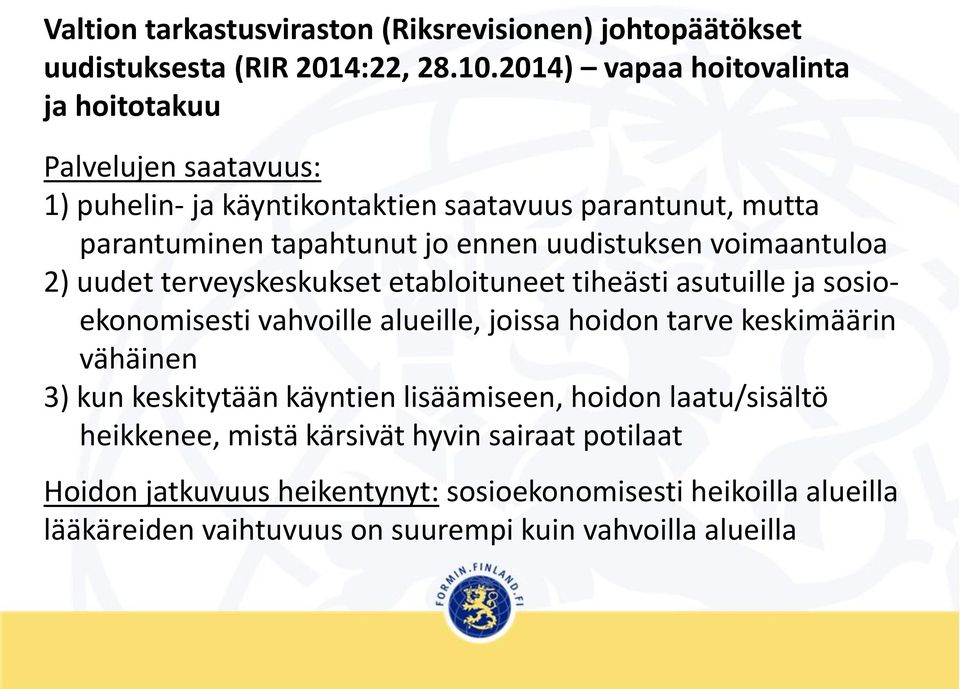 uudistuksen voimaantuloa 2) uudet terveyskeskukset etabloituneet tiheästi asutuille ja sosioekonomisesti vahvoille alueille, joissa hoidon tarve keskimäärin