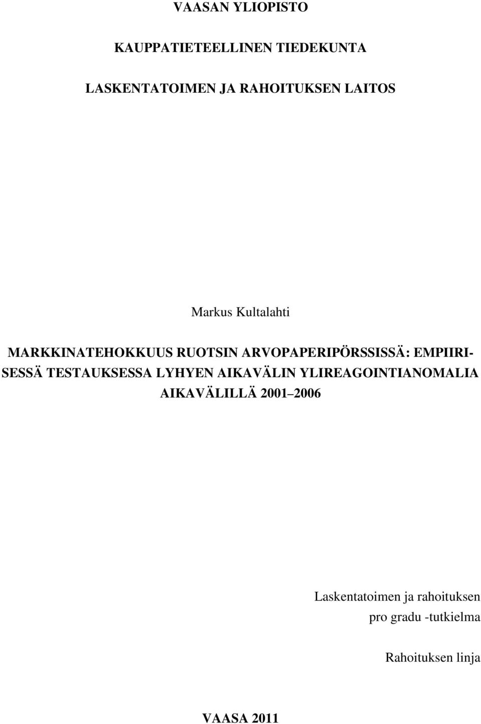 EMPIIRI- SESSÄ TESTAUKSESSA LYHYEN AIKAVÄLIN YLIREAGOINTIANOMALIA AIKAVÄLILLÄ