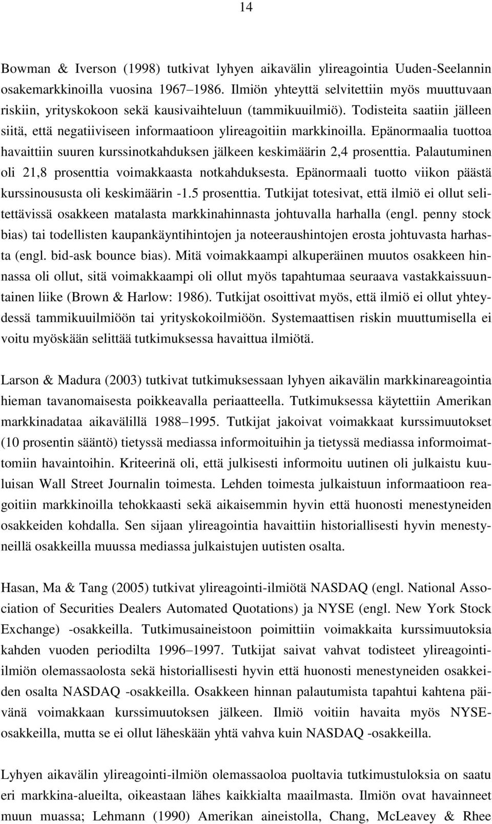 Epänormaalia tuottoa havaittiin suuren kurssinotkahduksen jälkeen keskimäärin 2,4 prosenttia. Palautuminen oli 21,8 prosenttia voimakkaasta notkahduksesta.