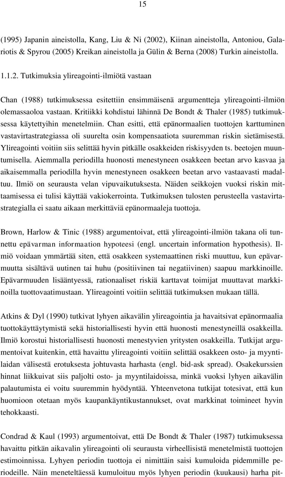 Chan esitti, että epänormaalien tuottojen karttuminen vastavirtastrategiassa oli suurelta osin kompensaatiota suuremman riskin sietämisestä.