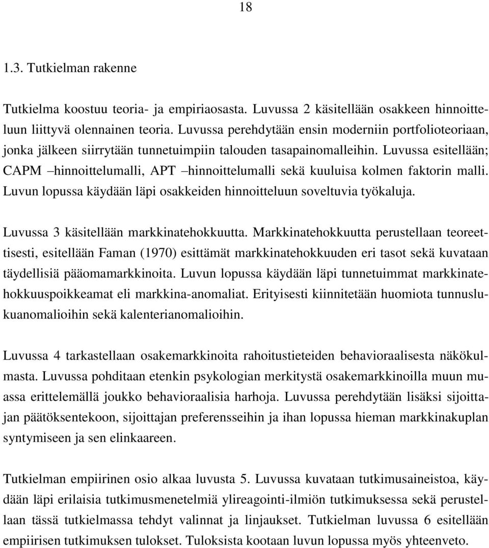 Luvussa esitellään; CAPM hinnoittelumalli, APT hinnoittelumalli sekä kuuluisa kolmen faktorin malli. Luvun lopussa käydään läpi osakkeiden hinnoitteluun soveltuvia työkaluja.