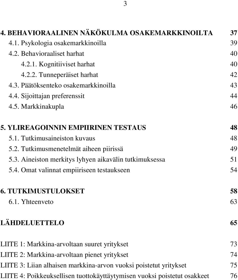 Aineiston merkitys lyhyen aikavälin tutkimuksessa 51 