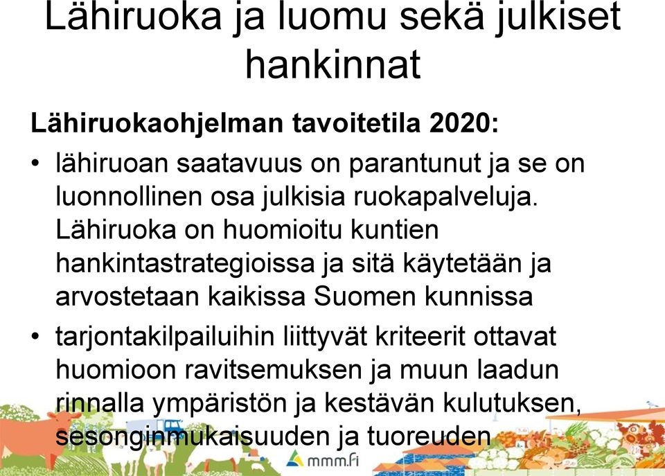 Lähiruoka on huomioitu kuntien hankintastrategioissa ja sitä käytetään ja arvostetaan kaikissa Suomen