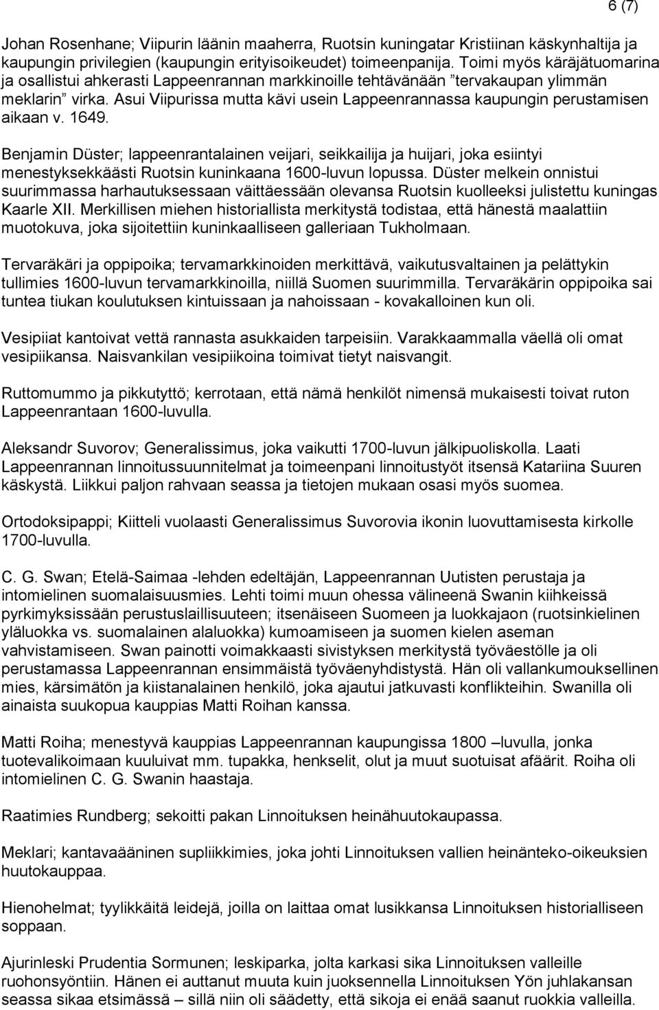 Asui Viipurissa mutta kävi usein Lappeenrannassa kaupungin perustamisen aikaan v. 1649.