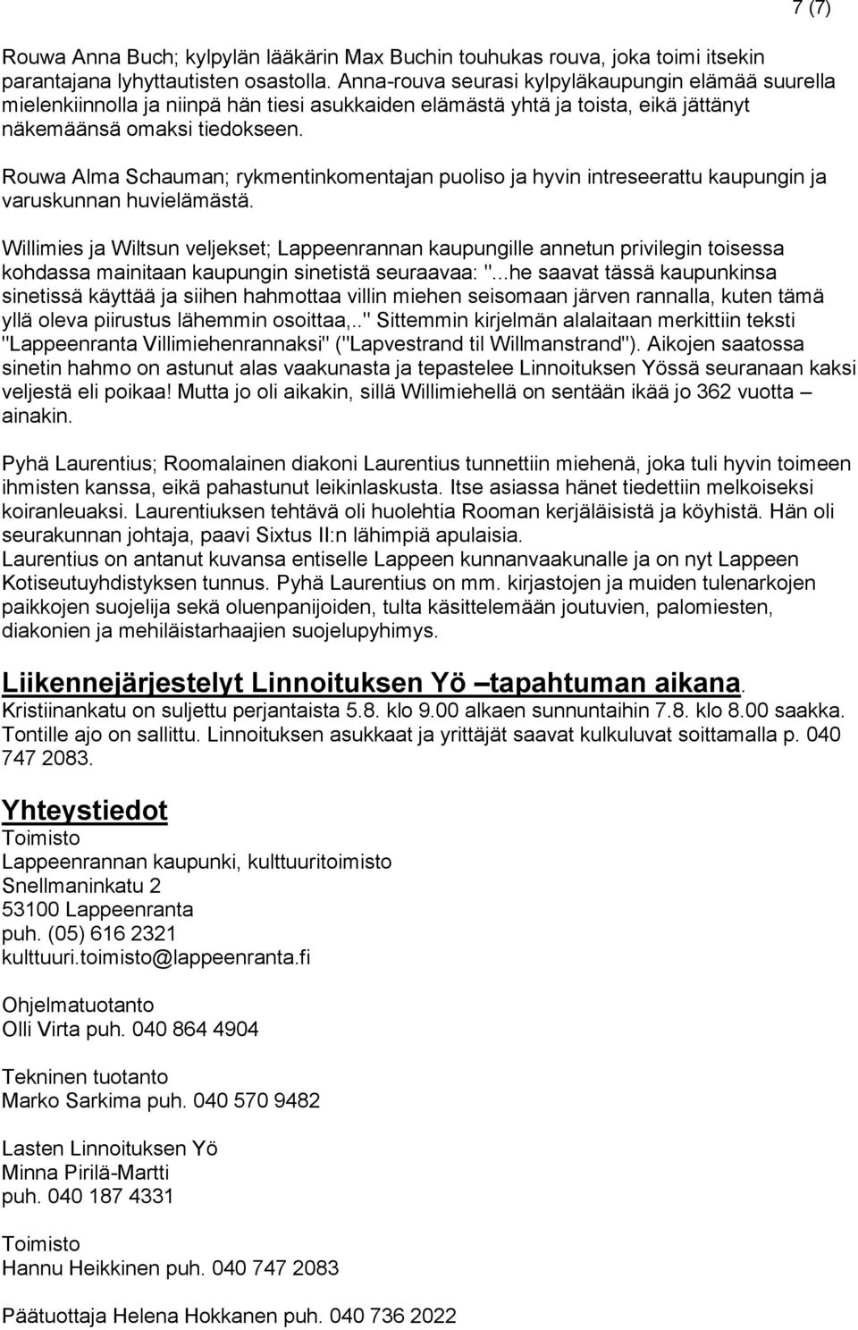 Rouwa Alma Schauman; rykmentinkomentajan puoliso ja hyvin intreseerattu kaupungin ja varuskunnan huvielämästä.