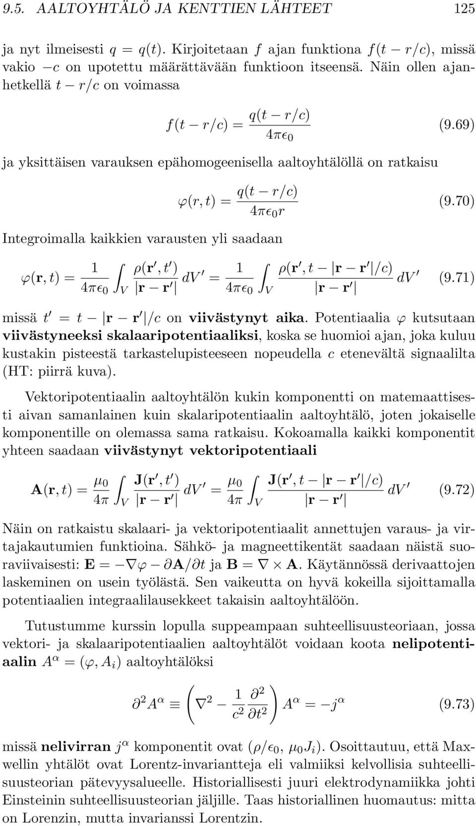 70) Integroimalla kaikkien varausten yli saadaan ϕr,t)= 1 4πɛ 0 V ρr,t ) r r dv = 1 4πɛ 0 V ρr,t r r /c) r r dv 9.71) missä t = t r r /c on viivästynyt aika.