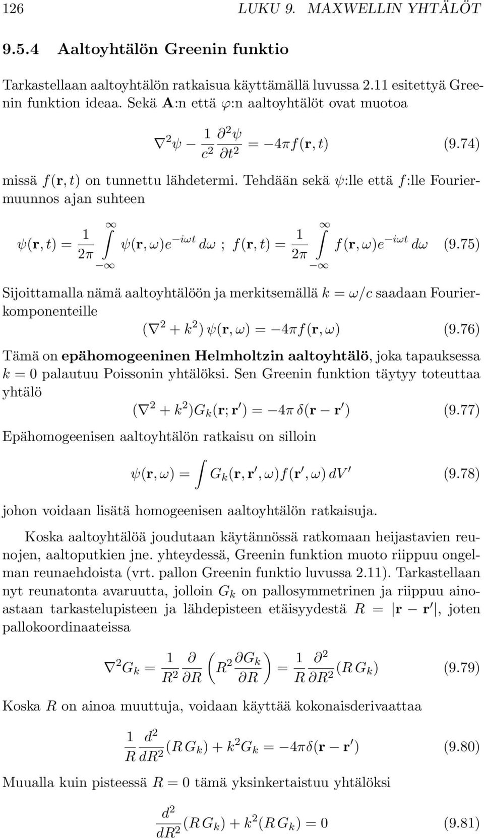 Tehdään sekä ψ:lle että f:lle Fouriermuunnos ajan suhteen ψr,t)= 1 2π ψr,ω)e iωt dω ; fr,t)= 1 2π fr,ω)e iωt dω 9.
