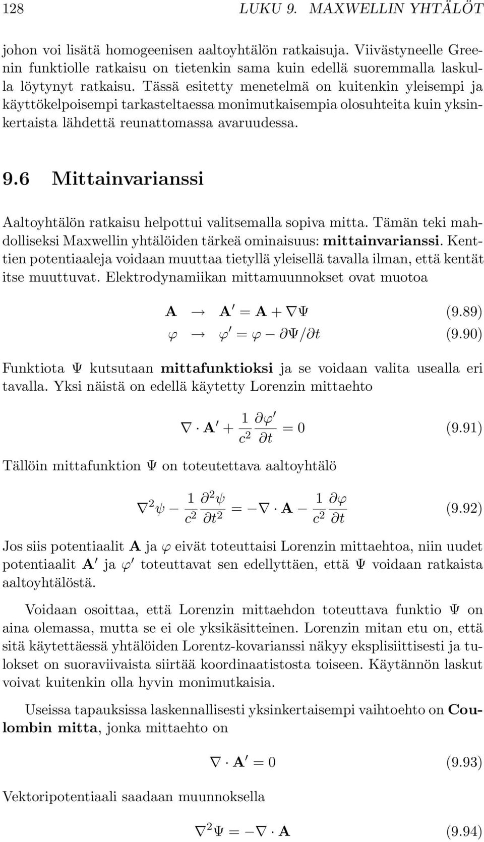 6 Mittainvarianssi Aaltoyhtälön ratkaisu helpottui valitsemalla sopiva mitta. Tämän teki mahdolliseksi Maxwellin yhtälöiden tärkeä ominaisuus: mittainvarianssi.