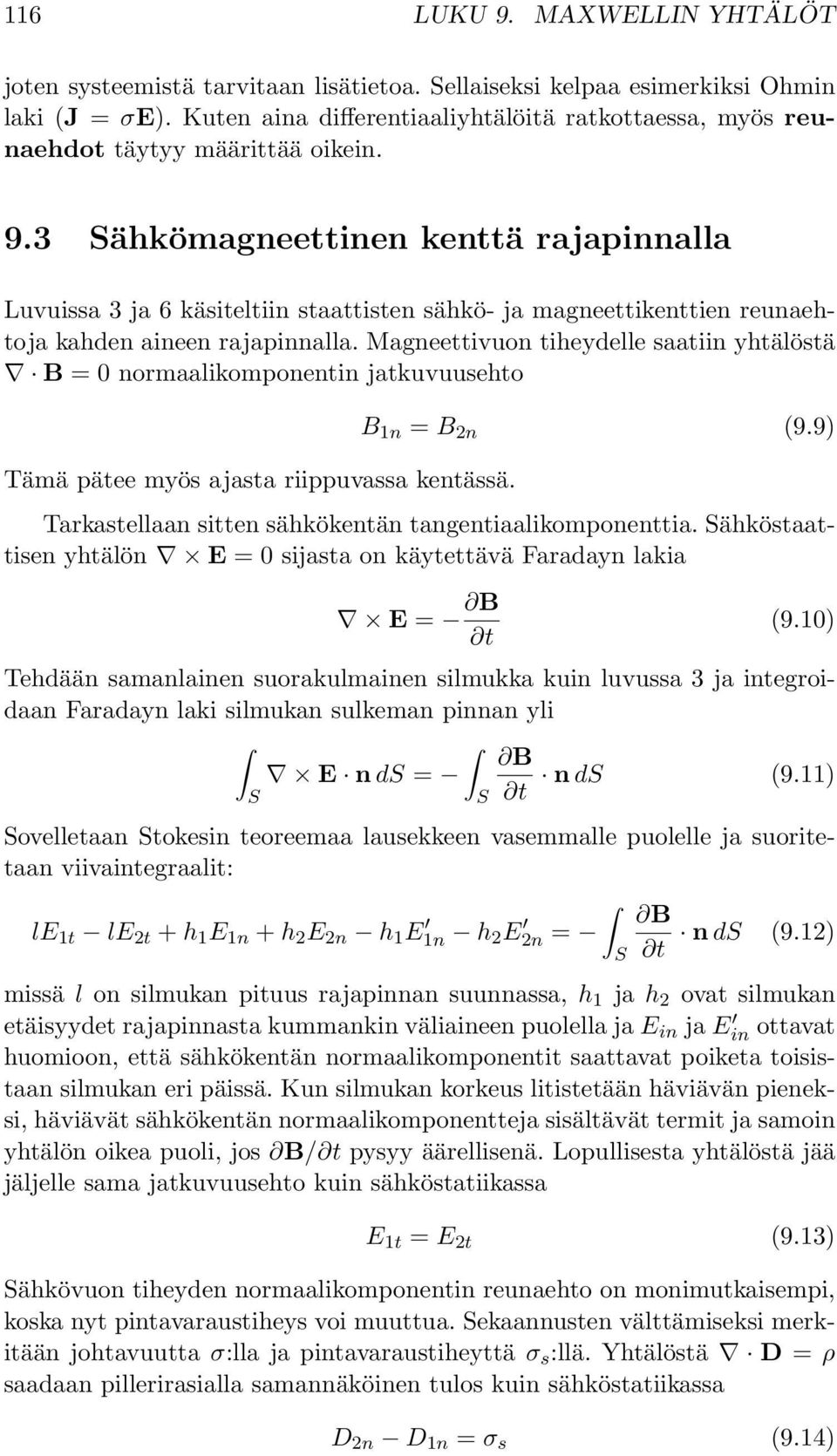 3 Sähkömagneettinen kenttä rajapinnalla Luvuissa 3 ja 6 käsiteltiin staattisten sähkö- ja magneettikenttien reunaehtoja kahden aineen rajapinnalla.