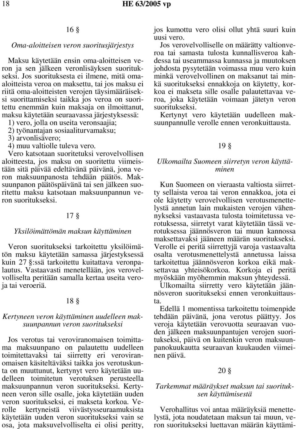 maksaja on ilmoittanut, maksu käytetään seuraavassa järjestyksessä: 1) vero, jolla on useita veronsaajia; 2) työnantajan sosiaaliturvamaksu; 3) arvonlisävero; 4) muu valtiolle tuleva vero.