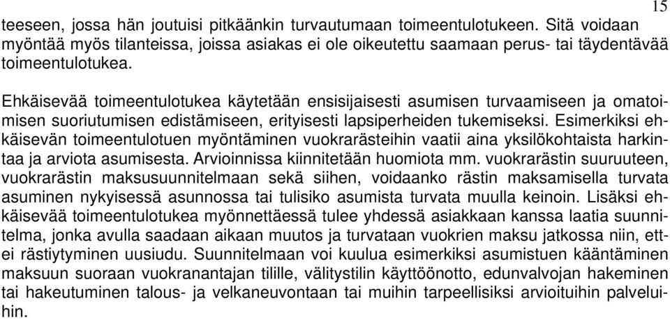 Esimerkiksi ehkäisevän toimeentulotuen myöntäminen vuokrarästeihin vaatii aina yksilökohtaista harkintaa ja arviota asumisesta. Arvioinnissa kiinnitetään huomiota mm.