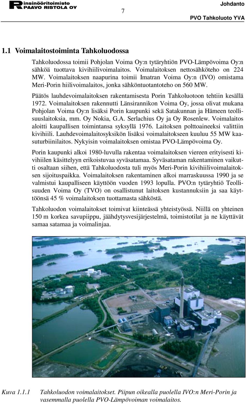 Päätös lauhdevoimalaitoksen rakentamisesta Porin Tahkoluotoon tehtiin kesällä 1972.