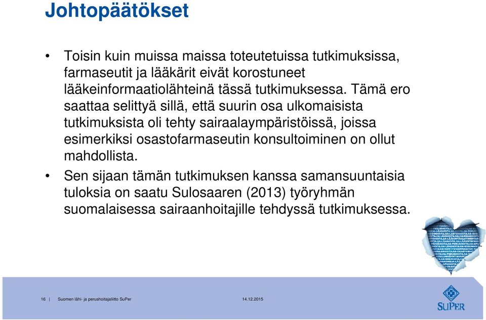 Tämä ero saattaa selittyä sillä, että suurin osa ulkomaisista tutkimuksista oli tehty sairaalaympäristöissä, joissa esimerkiksi