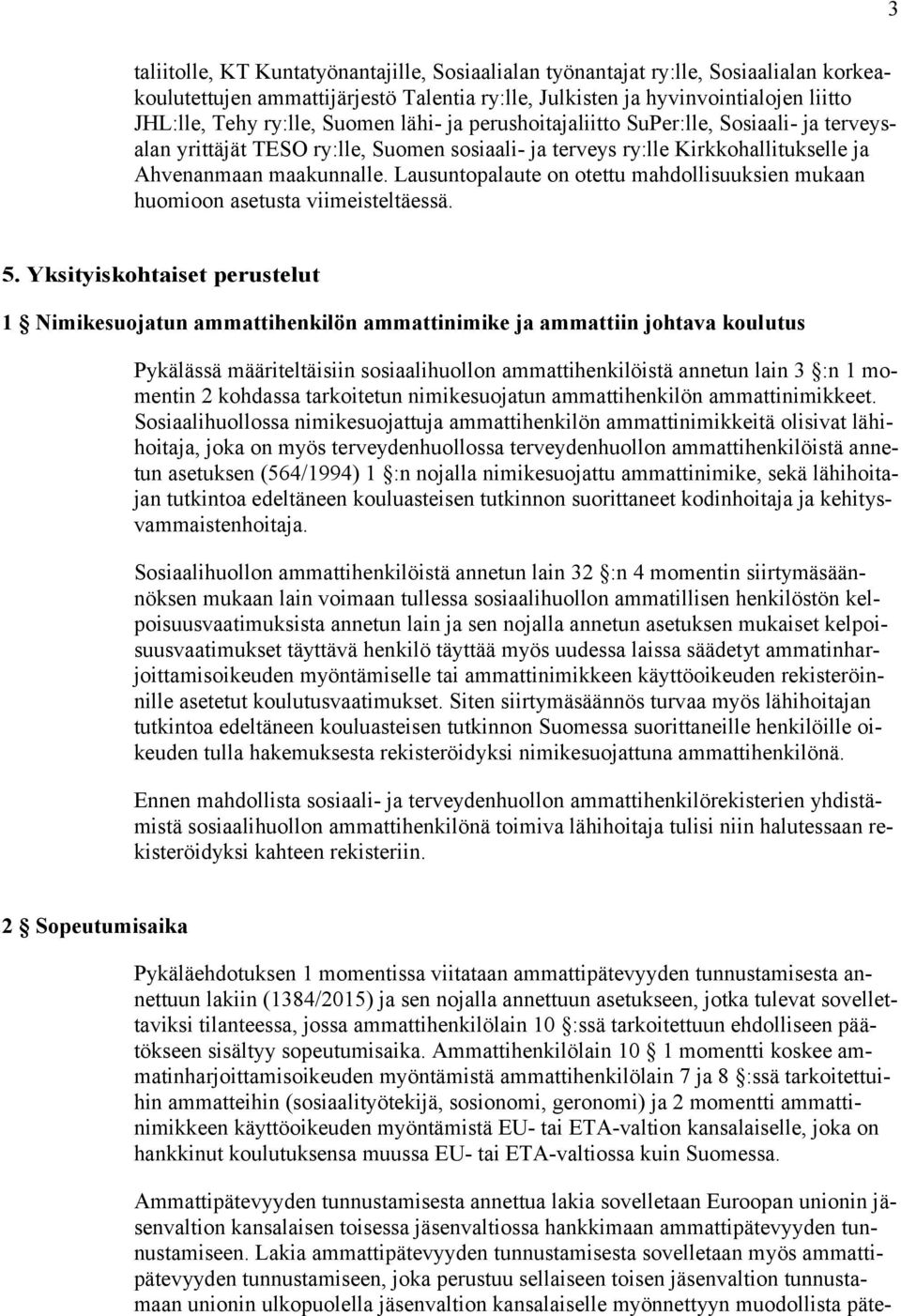 Lausuntopalaute on otettu mahdollisuuksien mukaan huomioon asetusta viimeisteltäessä. 5.