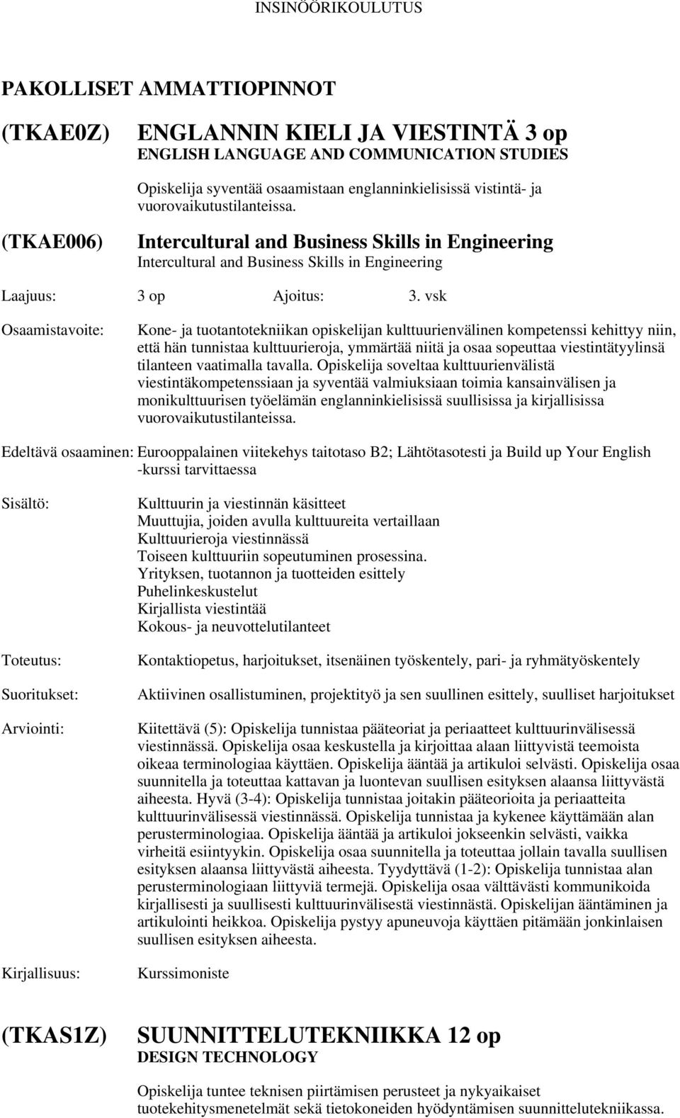 (TKAE006) Intercultural and Business Skills in Engineering Intercultural and Business Skills in Engineering Kone- ja tuotantotekniikan opiskelijan kulttuurienvälinen kompetenssi kehittyy niin, että